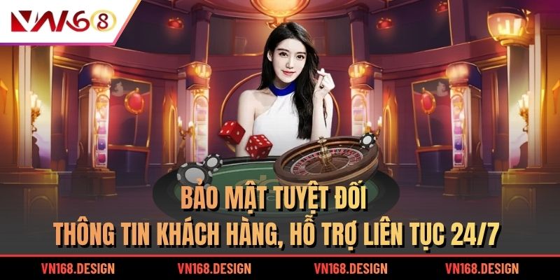 Bảo mật tuyệt đối thông tin khách hàng, hỗ trợ liên tục 24/7
