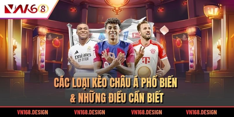 Các loại kèo Châu Á phổ biến & Những điều cần biết