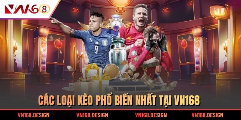 Các loại kèo phổ biến nhất tại VN168