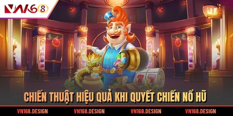 Chiến thuật hiệu quả khi quyết chiến nổ hũ
