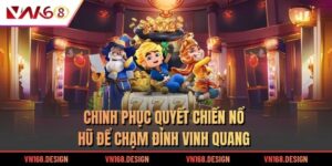 Chinh Phục Quyết Chiến Nổ Hũ Để Chạm Đỉnh Vinh Quang
