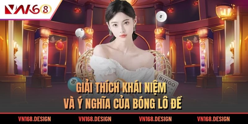 Giải thích khái niệm và ý nghĩa của bóng lô đề