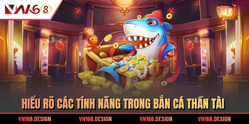 Hiểu rõ các tính năng trong bắn cá Thần Tài