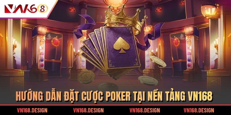 Hướng dẫn đặt cược Poker tại nền tảng VN168