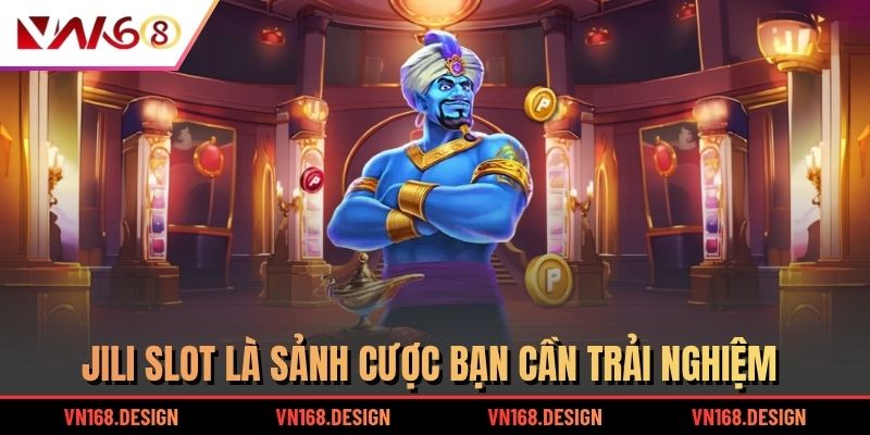 Jili slot là sảnh cược bạn cần trải nghiệm