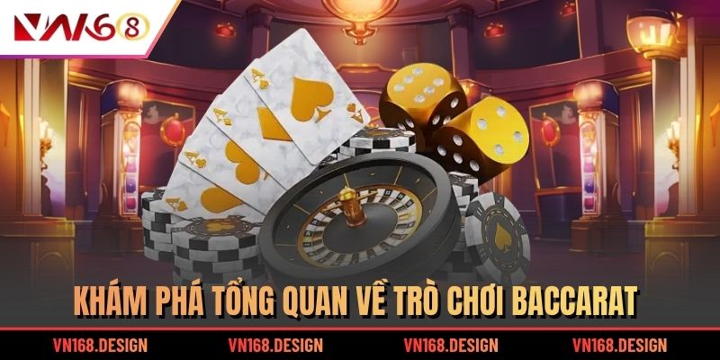Khám phá tổng quan về trò chơi baccarat
