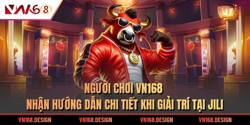 Người chơi VN168 nhận hướng dẫn chi tiết khi giải trí tại Jili