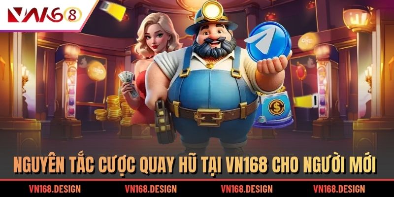 Nguyên tắc cược quay hũ tại VN168 cho người mới