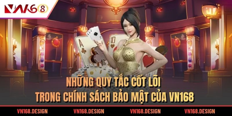 Những quy tắc cốt lõi trong chính sách bảo mật của VN168