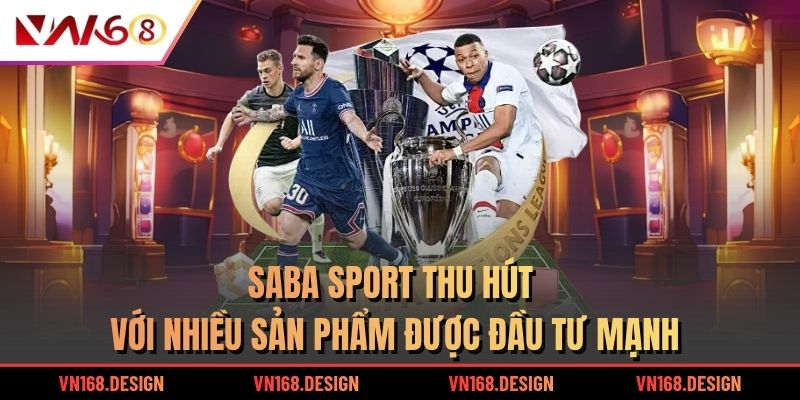 Saba Sport thu hút với nhiều sản phẩm được đầu tư mạnh