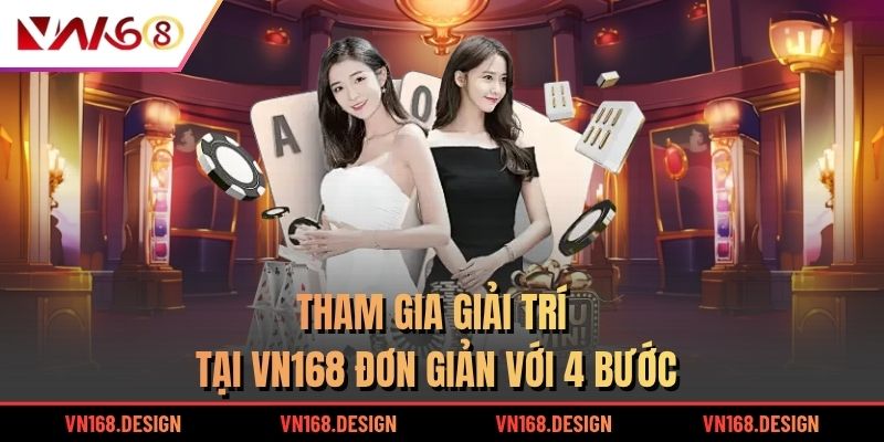 Tham gia giải trí tại VN168 đơn giản với 4 bước