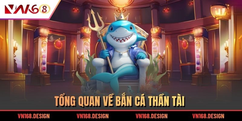 Tổng quan về bắn cá Thần Tài