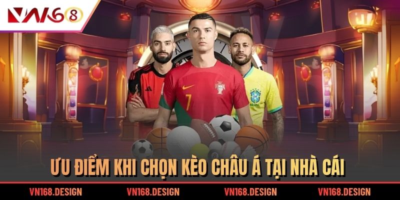 Ưu điểm khi chọn kèo Châu Á tại nhà cái