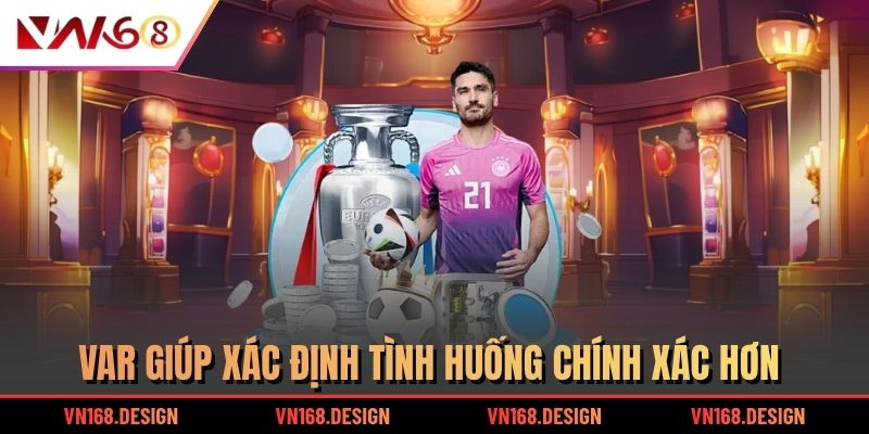 VAR giúp xác định tình huống chính xác hơn