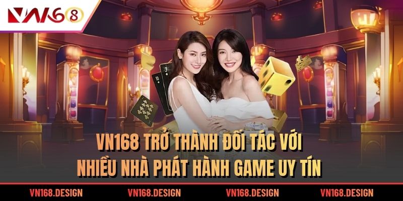 VN168 trở thành đối tác với nhiều nhà phát hành game uy tín